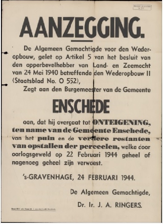 Aanzegging. De algemene gemachtigde voor de wederopbouw Dr. Ir. J.A. Ringers zegt aan de Burgemeester van Enschede aan dat hij over gaat tot onteigening van puin en restanten getroffen door oorlogsgeweld op 22 februari 1944.jpg