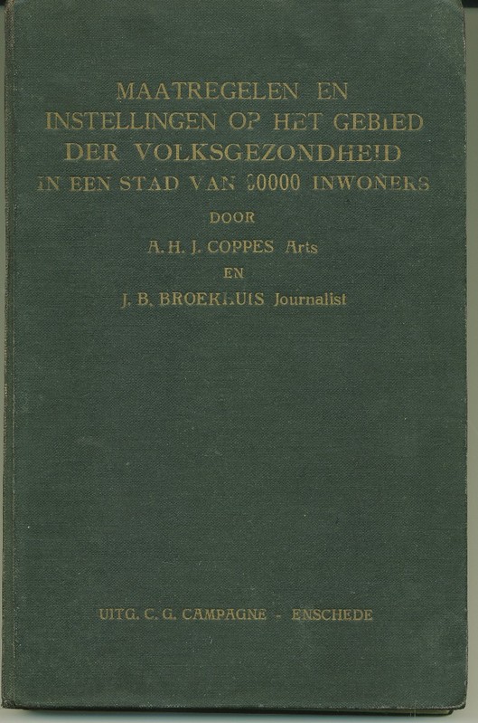 boek A.H.J. Coppes, e.a. Maatregelen en Instellingen op het gebied der Volksgezondheid in een stad van 90000 inwoners door [â€¦], Arts en J.B. Broekhuis, Journalist beiden te Enschede C.G. Campagne Enschede 1938.jpg